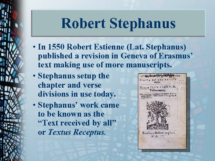 Robert Stephanus • In 1550 Robert Estienne (Lat. Stephanus) published a revision in Geneva