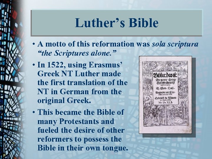 Luther’s Bible • A motto of this reformation was sola scriptura “the Scriptures alone.