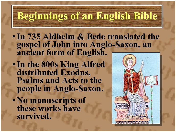 Beginnings of an English Bible • In 735 Aldhelm & Bede translated the gospel