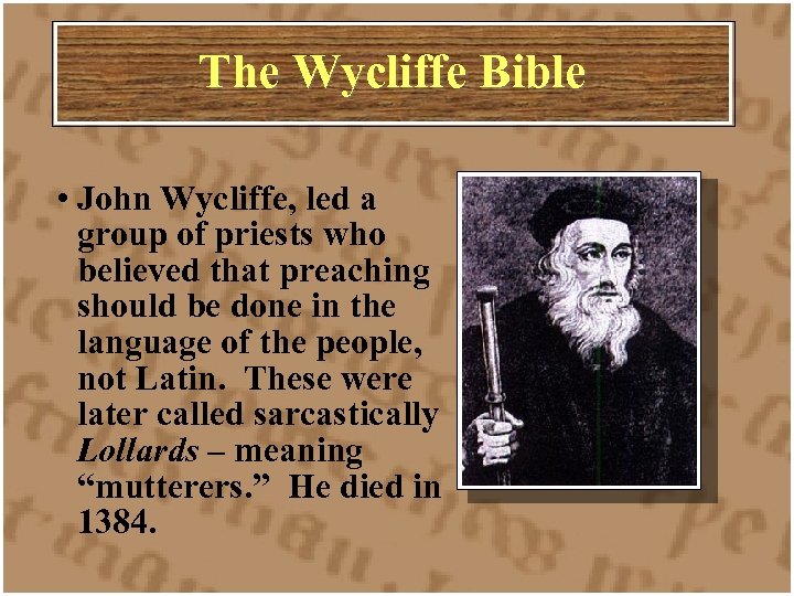 The Wycliffe Bible • John Wycliffe, led a group of priests who believed that