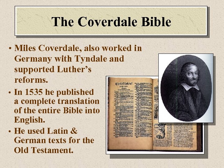 The Coverdale Bible • Miles Coverdale, also worked in Germany with Tyndale and supported