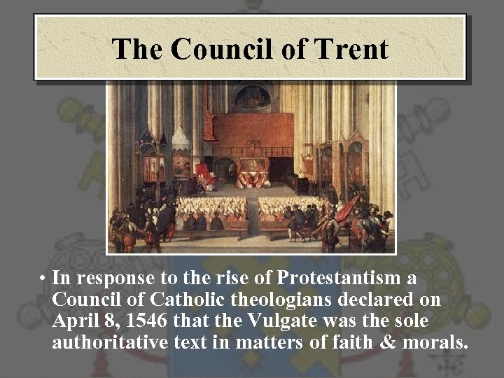 The Council of Trent • In response to the rise of Protestantism a Council