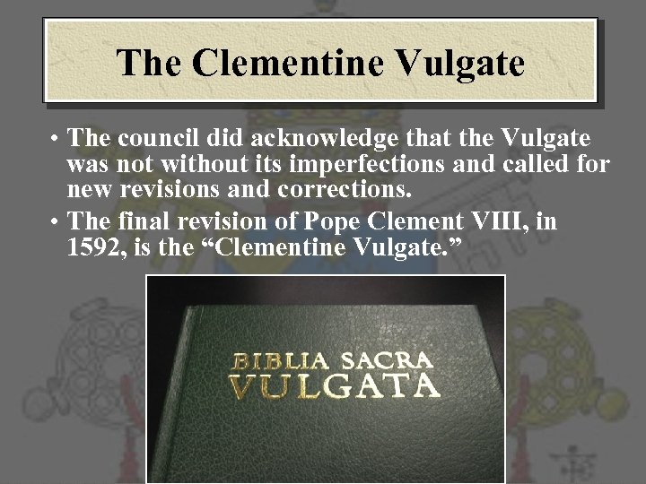 The Clementine Vulgate • The council did acknowledge that the Vulgate was not without