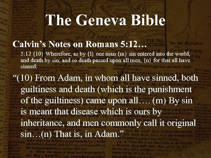 The Geneva Bible Calvin’s Notes on Romans 5: 12… 5: 12 {10} Wherefore, as