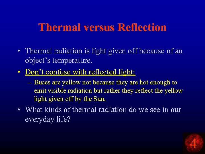 Thermal versus Reflection • Thermal radiation is light given off because of an object’s