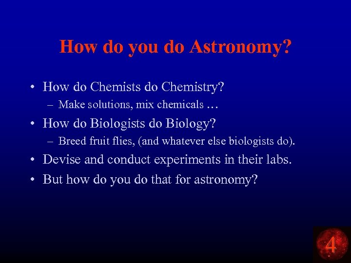 How do you do Astronomy? • How do Chemists do Chemistry? – Make solutions,