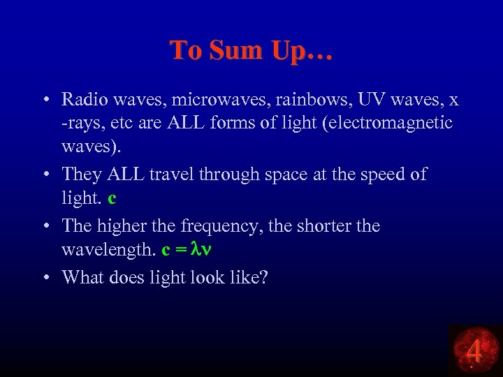 To Sum Up… • Radio waves, microwaves, rainbows, UV waves, x -rays, etc are