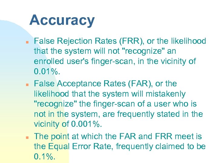 Accuracy n n n False Rejection Rates (FRR), or the likelihood that the system