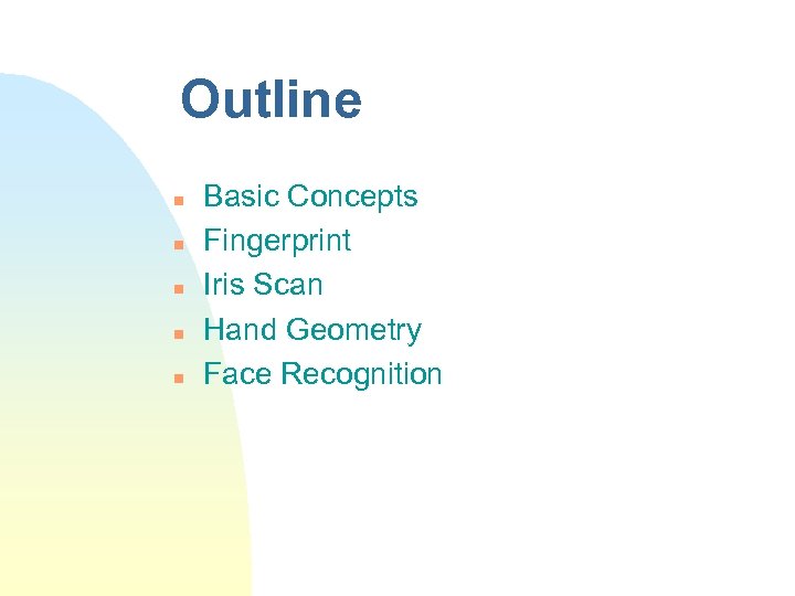 Outline n n n Basic Concepts Fingerprint Iris Scan Hand Geometry Face Recognition 