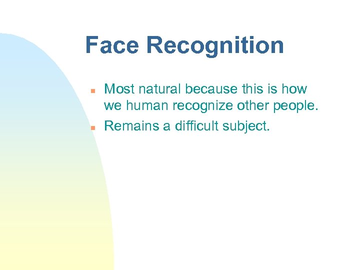 Face Recognition n n Most natural because this is how we human recognize other