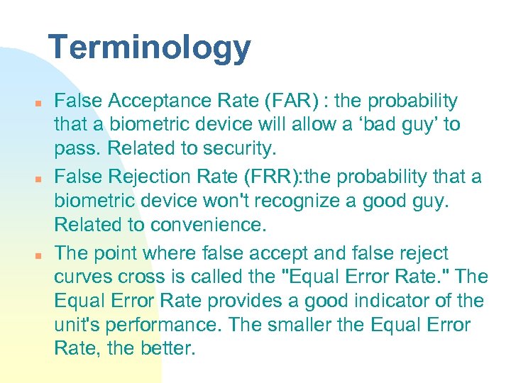 Terminology n n n False Acceptance Rate (FAR) : the probability that a biometric