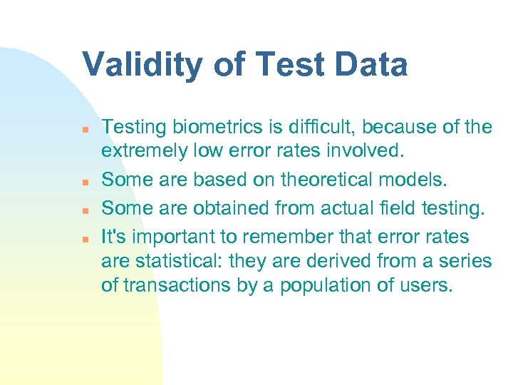 Validity of Test Data n n Testing biometrics is difficult, because of the extremely