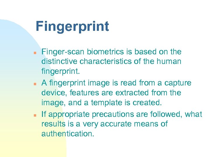 Fingerprint n n n Finger-scan biometrics is based on the distinctive characteristics of the