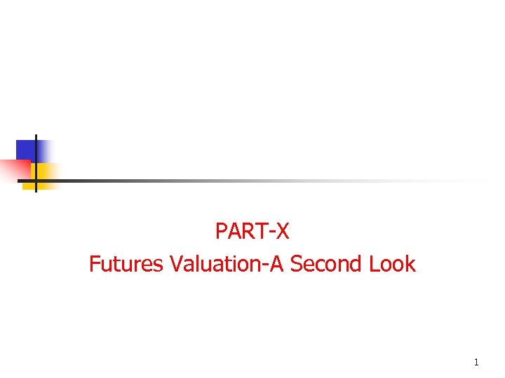 PART-X Futures Valuation-A Second Look 1 
