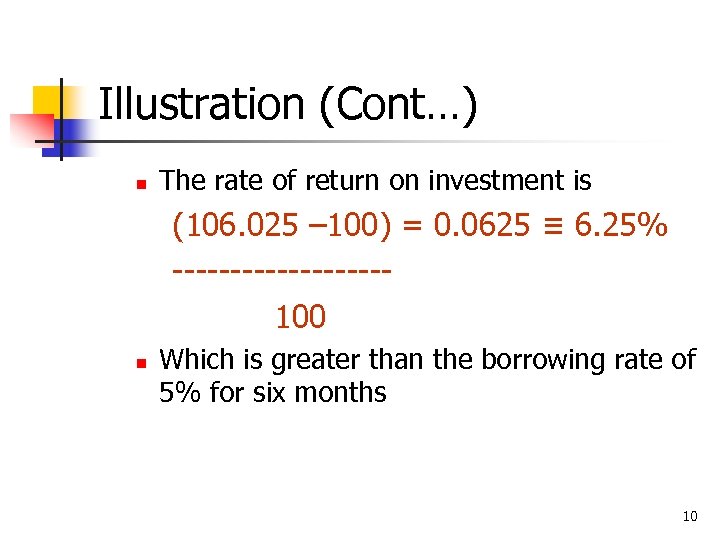Illustration (Cont…) n The rate of return on investment is (106. 025 – 100)