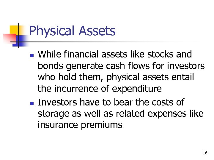 Physical Assets n n While financial assets like stocks and bonds generate cash flows