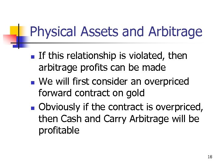 Physical Assets and Arbitrage n n n If this relationship is violated, then arbitrage