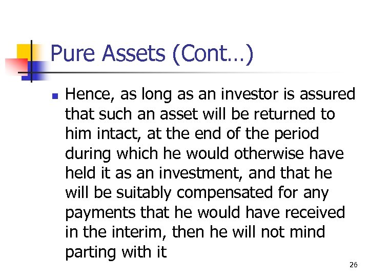 Pure Assets (Cont…) n Hence, as long as an investor is assured that such