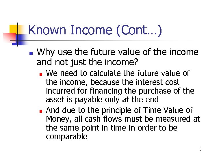 Known Income (Cont…) n Why use the future value of the income and not