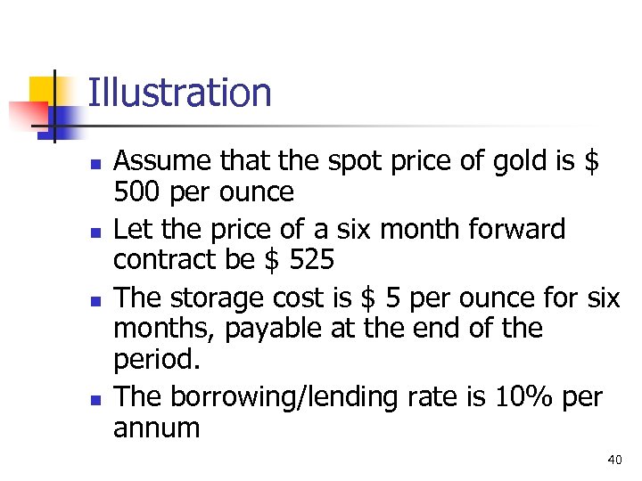 Illustration n n Assume that the spot price of gold is $ 500 per