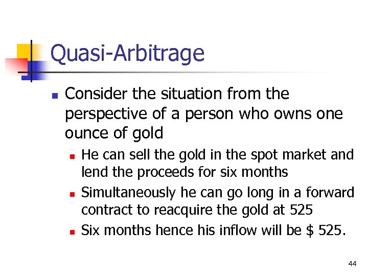 Quasi-Arbitrage n Consider the situation from the perspective of a person who owns one