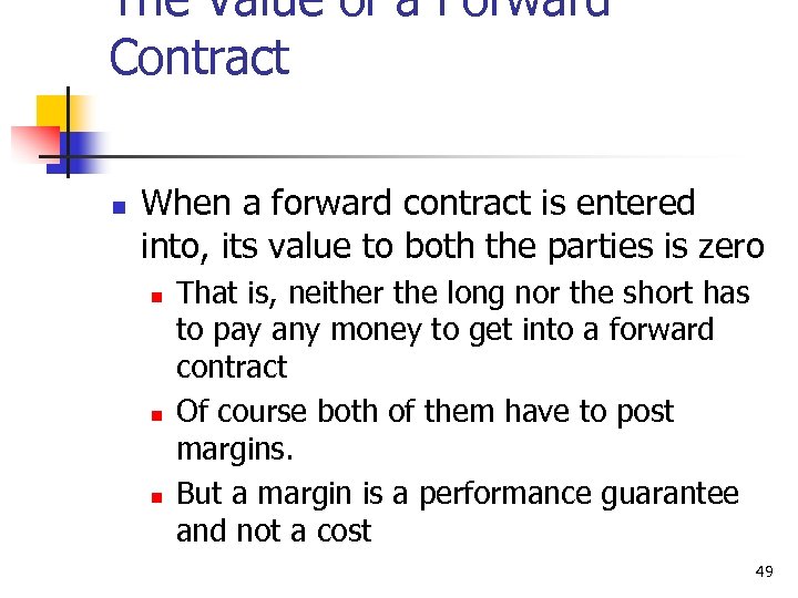 The Value of a Forward Contract n When a forward contract is entered into,