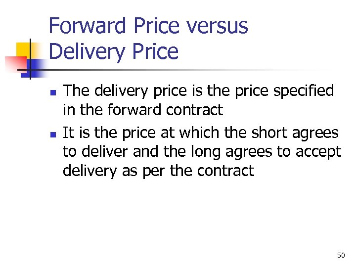 Forward Price versus Delivery Price n n The delivery price is the price specified