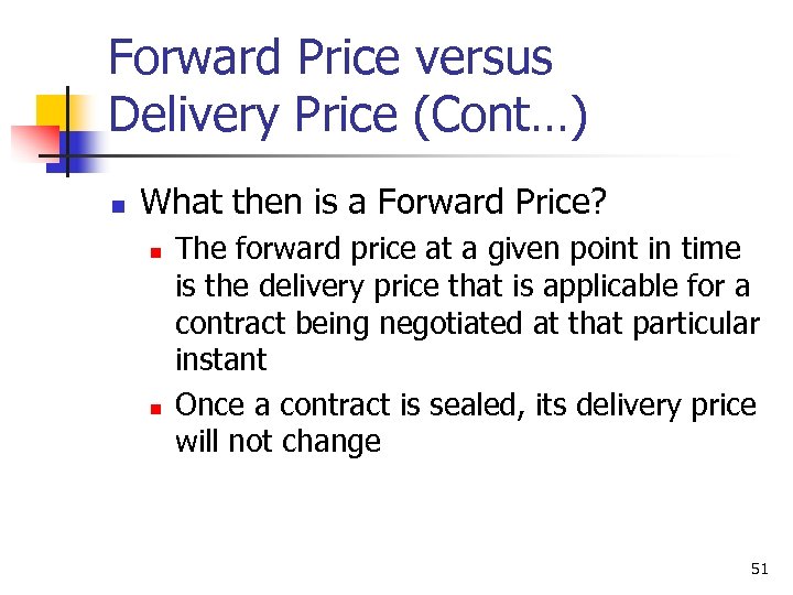 Forward Price versus Delivery Price (Cont…) n What then is a Forward Price? n