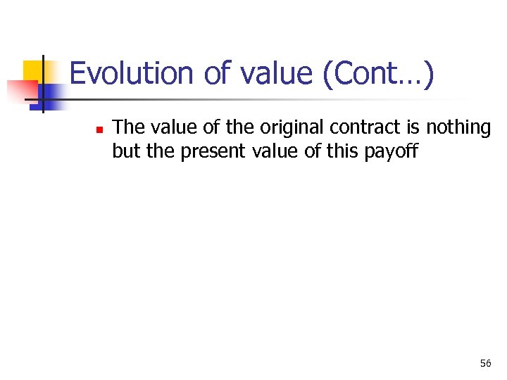 Evolution of value (Cont…) n The value of the original contract is nothing but