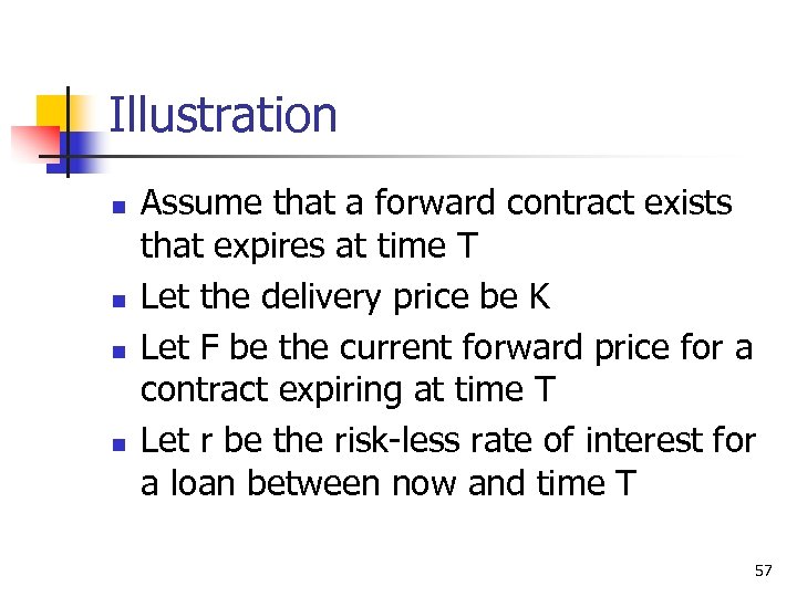 Illustration n n Assume that a forward contract exists that expires at time T