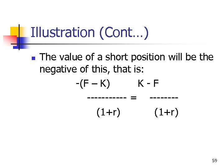 Illustration (Cont…) n The value of a short position will be the negative of