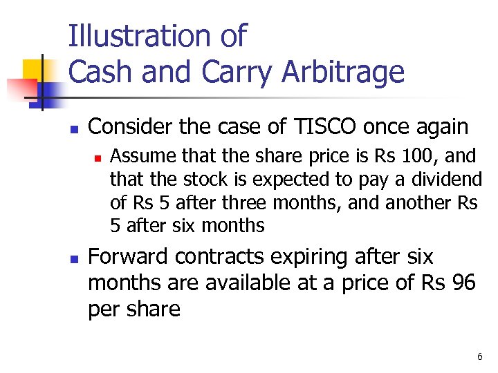Illustration of Cash and Carry Arbitrage n Consider the case of TISCO once again