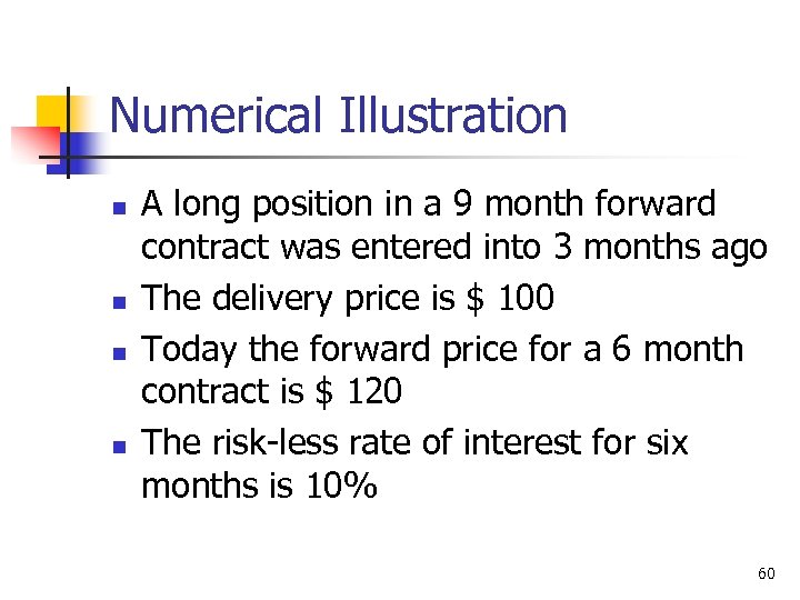 Numerical Illustration n n A long position in a 9 month forward contract was