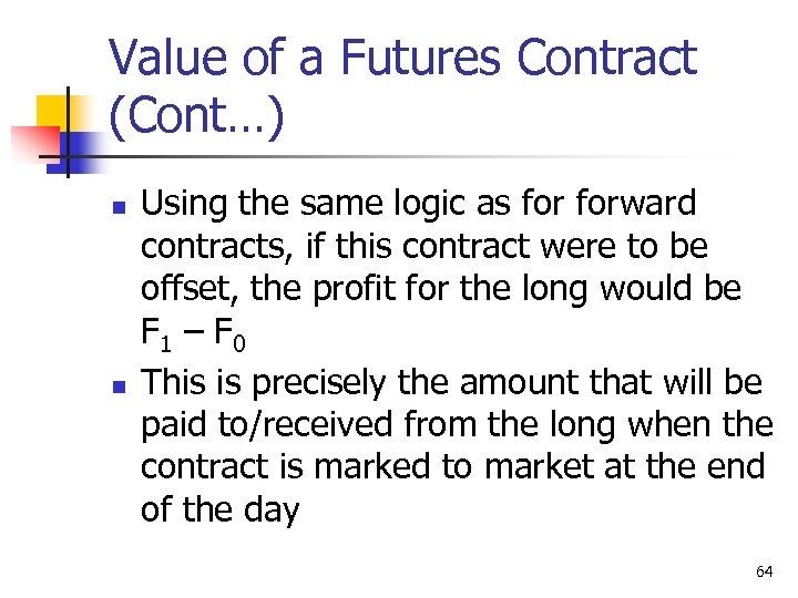 Value of a Futures Contract (Cont…) n n Using the same logic as forward