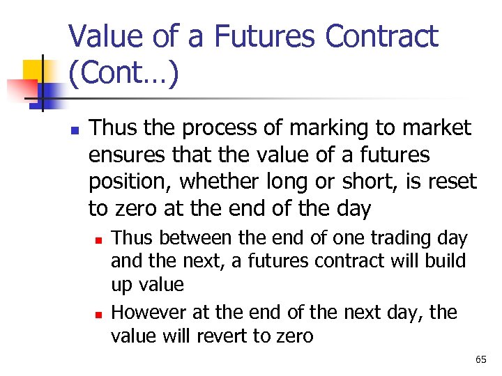 Value of a Futures Contract (Cont…) n Thus the process of marking to market