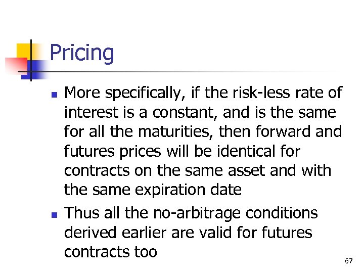 Pricing n n More specifically, if the risk-less rate of interest is a constant,