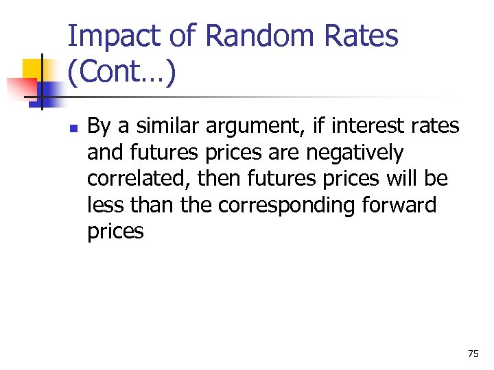 Impact of Random Rates (Cont…) n By a similar argument, if interest rates and