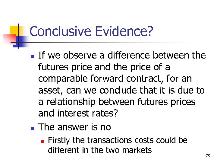 Conclusive Evidence? n n If we observe a difference between the futures price and