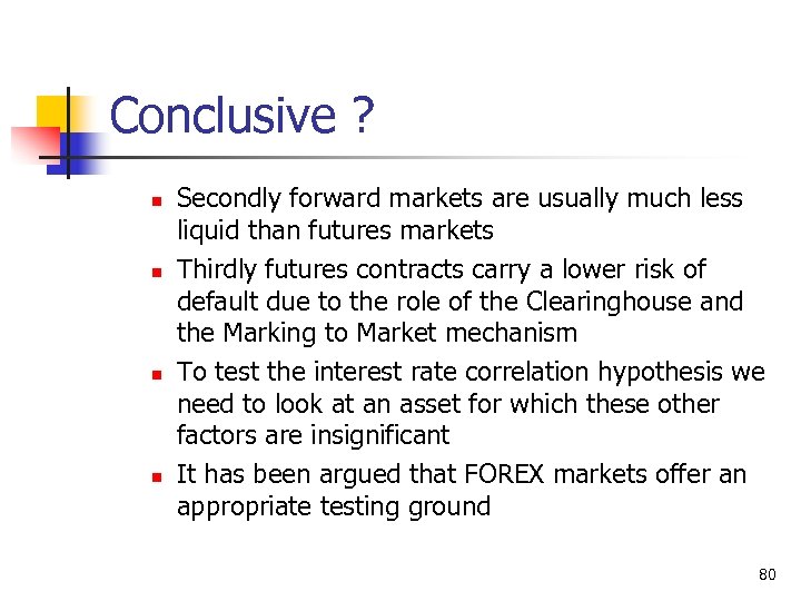 Conclusive ? n n Secondly forward markets are usually much less liquid than futures