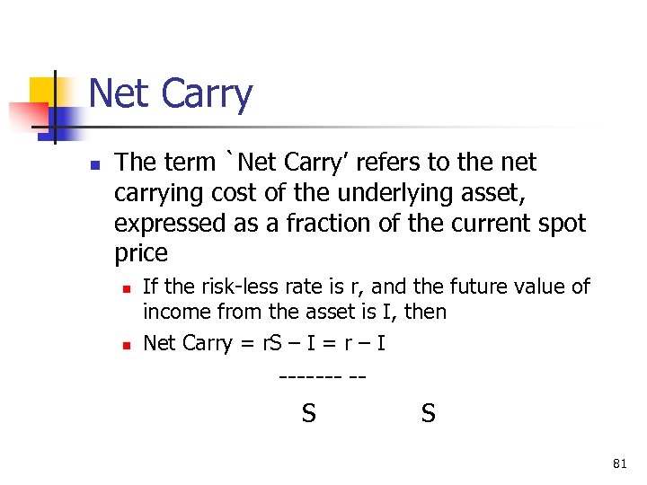 Net Carry n The term `Net Carry’ refers to the net carrying cost of
