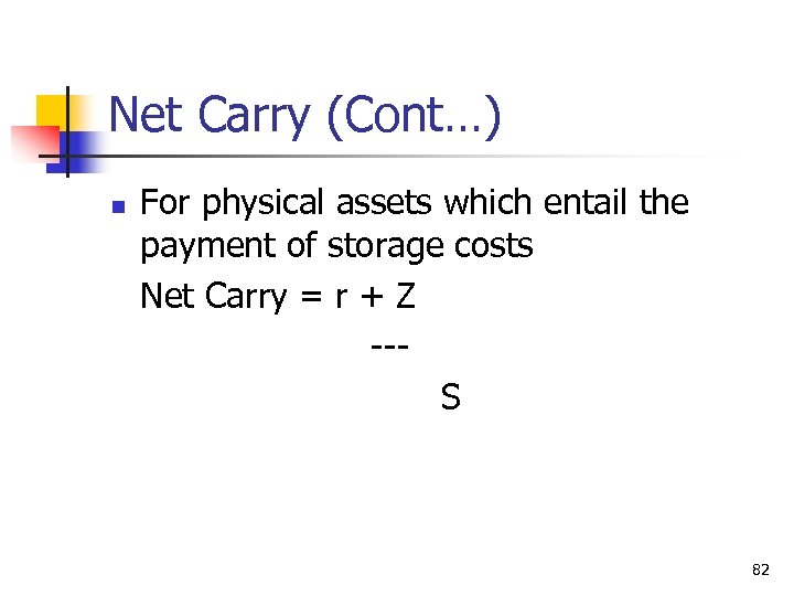 Net Carry (Cont…) n For physical assets which entail the payment of storage costs