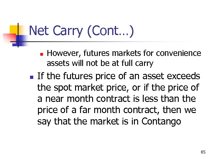 Net Carry (Cont…) n n However, futures markets for convenience assets will not be