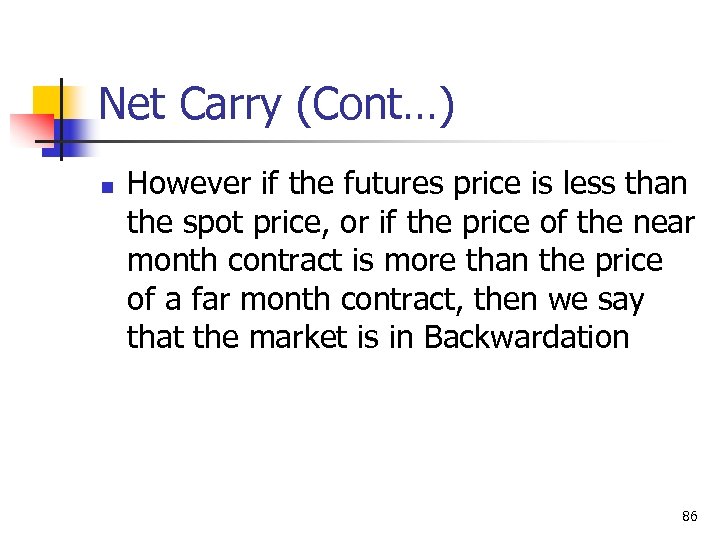 Net Carry (Cont…) n However if the futures price is less than the spot