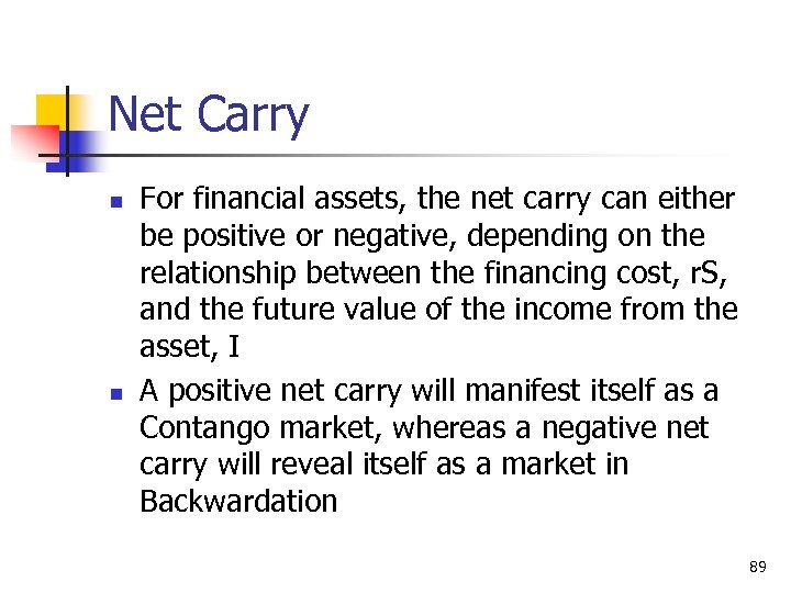 Net Carry n n For financial assets, the net carry can either be positive