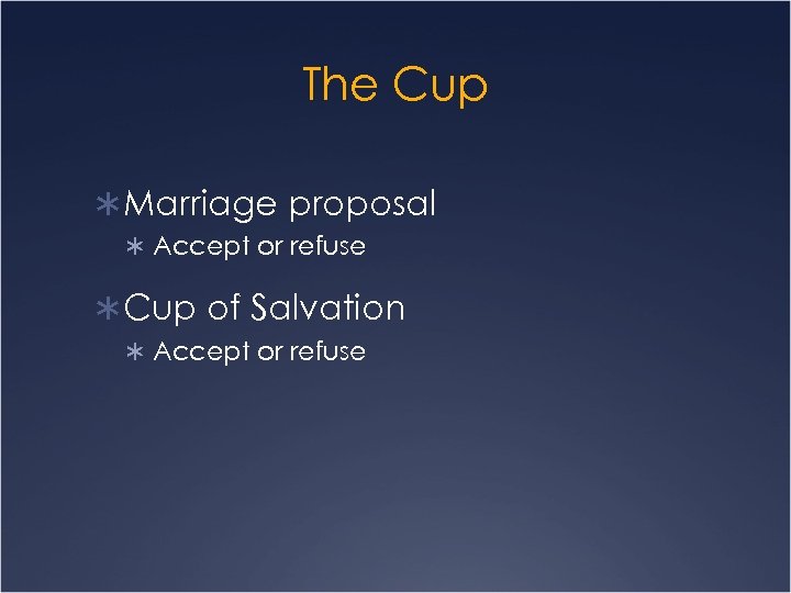 The Cup Ü Marriage proposal Ü Accept or refuse Ü Cup of Salvation Ü
