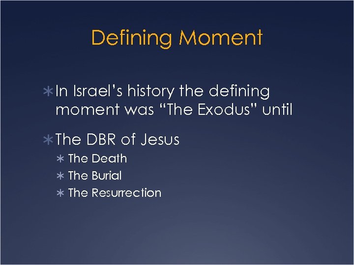 Defining Moment Ü In Israel’s history the defining moment was “The Exodus” until Ü