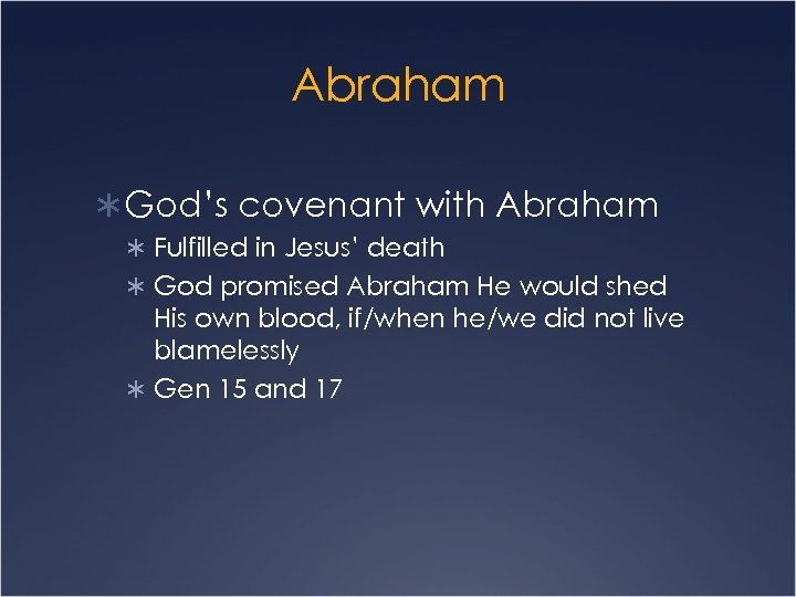 Abraham Ü God’s covenant with Abraham Ü Fulfilled in Jesus’ death Ü God promised