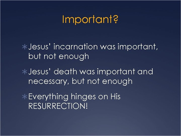 Important? Ü Jesus’ incarnation was important, but not enough Ü Jesus’ death was important