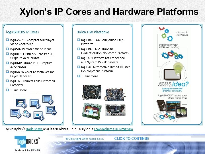 Xylon’s IP Cores and Hardware Platforms logic. BRICKS IP Cores Xylon HW Platforms q