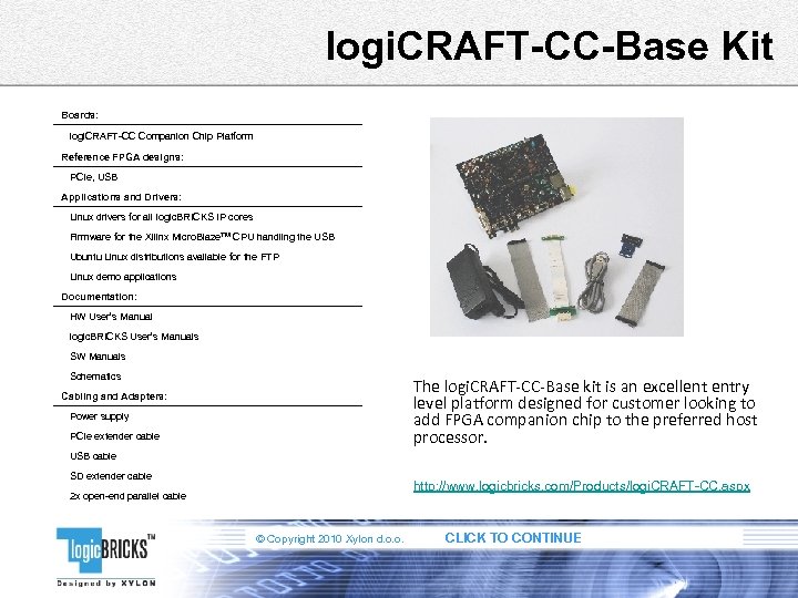 logi. CRAFT-CC-Base Kit Boards: logi. CRAFT-CC Companion Chip Platform Reference FPGA designs: PCIe, USB